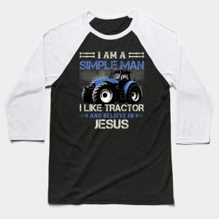 I Am A Simple Man I Like Tractors And Believe In Jesus Baseball T-Shirt